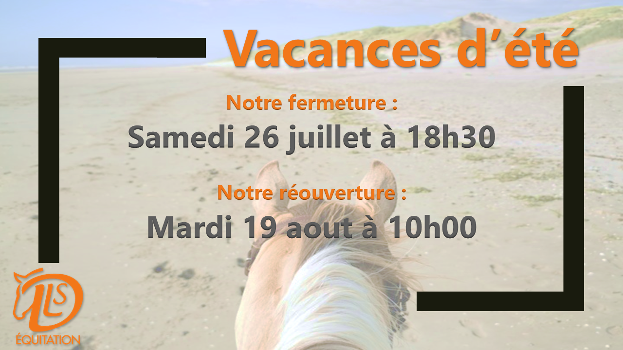 DLS Equitation - Fermeture Estivale 2025 - Du samedi 26 juillet 18h30 au mardi 19 aout 10h00